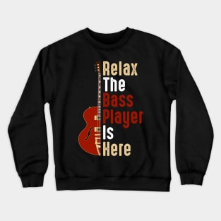 Relax The Bass Player Is Here Guitarist Instrument Strings Crewneck Sweatshirt